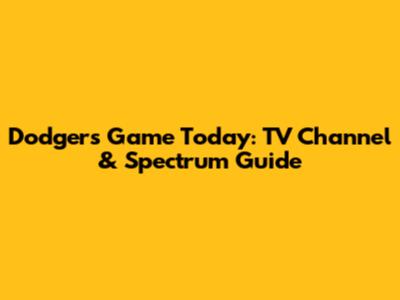 Dodgers Game Today: TV Channel & Spectrum Guide