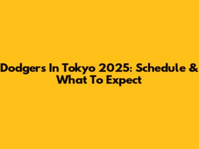 Dodgers In Tokyo 2025: Schedule & What To Expect