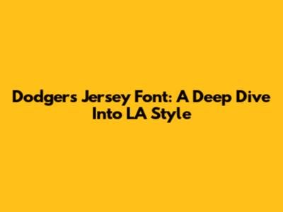 Dodgers Jersey Font: A Deep Dive Into LA Style