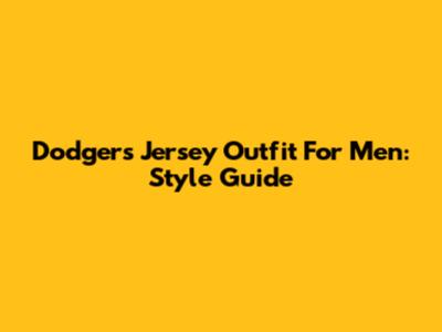 Dodgers Jersey Outfit For Men: Style Guide