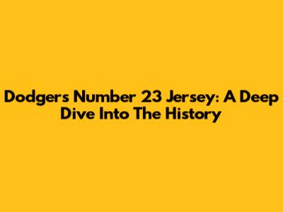 Dodgers Number 23 Jersey: A Deep Dive Into The History
