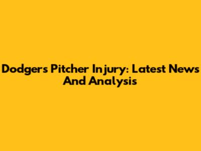 Dodgers Pitcher Injury: Latest News And Analysis