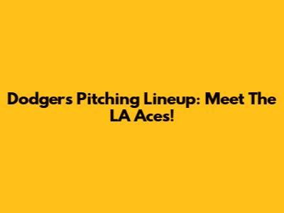 Dodgers Pitching Lineup: Meet The LA Aces!