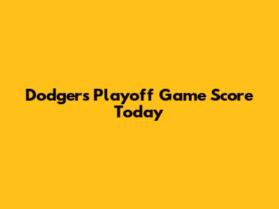 Dodgers Playoff Game Score Today