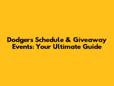 Dodgers Schedule & Giveaway Events: Your Ultimate Guide