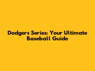 Dodgers Series: Your Ultimate Baseball Guide
