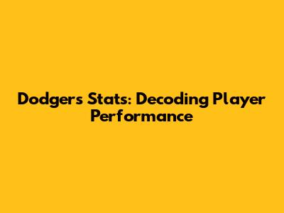 Dodgers Stats: Decoding Player Performance