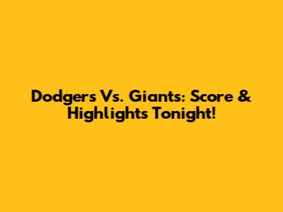 Dodgers Vs. Giants: Score & Highlights Tonight!