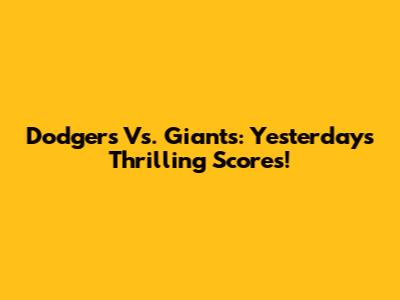 Dodgers Vs. Giants: Yesterday's Thrilling Scores!