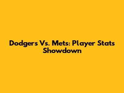Dodgers Vs. Mets: Player Stats Showdown