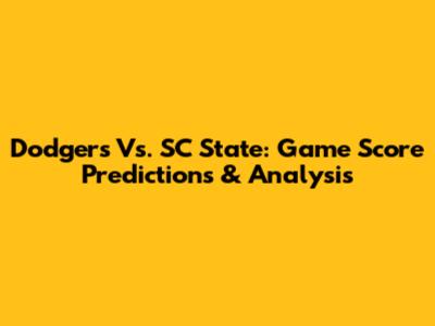Dodgers Vs. SC State: Game Score Predictions & Analysis