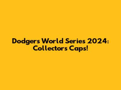Dodgers World Series 2024: Collector's Caps!