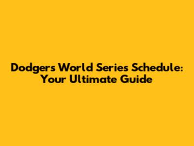 Dodgers World Series Schedule: Your Ultimate Guide
