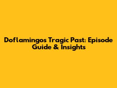 Doflamingo's Tragic Past: Episode Guide & Insights