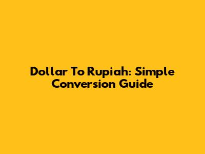 Dollar To Rupiah: Simple Conversion Guide