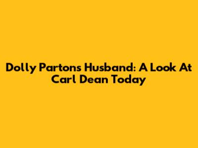 Dolly Parton's Husband: A Look At Carl Dean Today