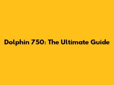 Dolphin 750: The Ultimate Guide