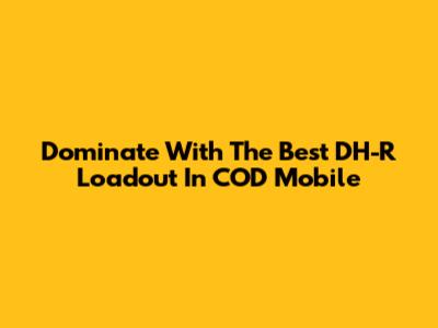 Dominate With The Best DH-R Loadout In COD Mobile