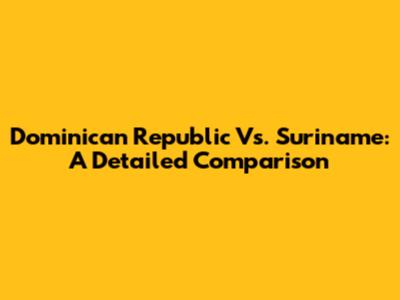 Dominican Republic Vs. Suriname: A Detailed Comparison