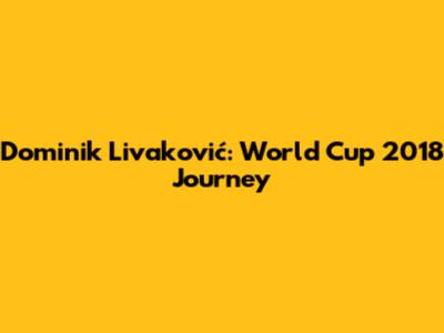 Dominik Livaković: World Cup 2018 Journey