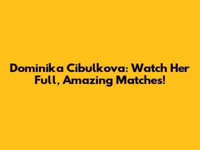 Dominika Cibulkova: Watch Her Full, Amazing Matches!