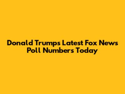 Donald Trump's Latest Fox News Poll Numbers Today