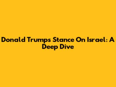 Donald Trump's Stance On Israel: A Deep Dive