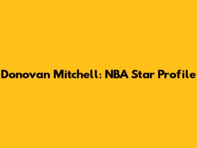 Donovan Mitchell: NBA Star Profile