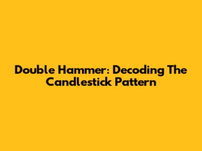 Double Hammer: Decoding The Candlestick Pattern