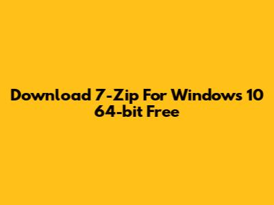 Download 7-Zip For Windows 10 64-bit Free