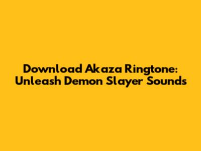 Download Akaza Ringtone: Unleash Demon Slayer Sounds