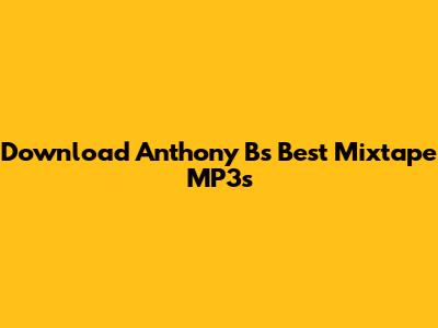 Download Anthony B's Best Mixtape MP3s