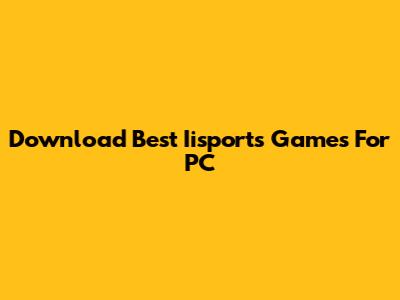 Download Best Iisports Games For PC