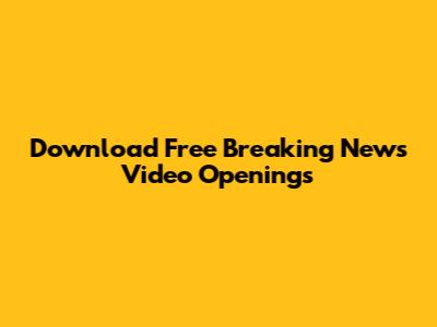 Download Free Breaking News Video Openings