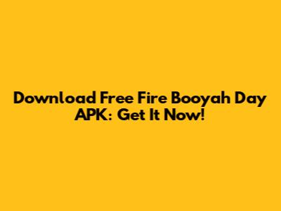 Download Free Fire Booyah Day APK: Get It Now!