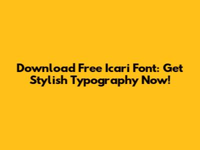 Download Free Icari Font: Get Stylish Typography Now!