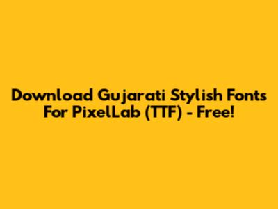 Download Gujarati Stylish Fonts For PixelLab (TTF) - Free!