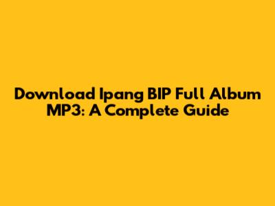 Download Ipang BIP Full Album MP3: A Complete Guide