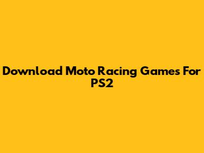 Download Moto Racing Games For PS2