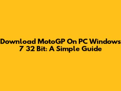 Download MotoGP On PC Windows 7 32 Bit: A Simple Guide