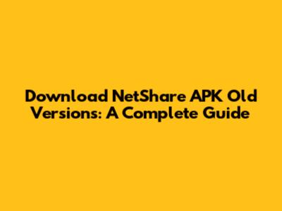 Download NetShare APK Old Versions: A Complete Guide