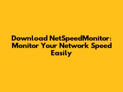 Download NetSpeedMonitor: Monitor Your Network Speed Easily