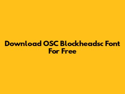 Download OSC Blockheadsc Font For Free