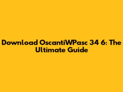 Download OscantiWPasc 34 6: The Ultimate Guide