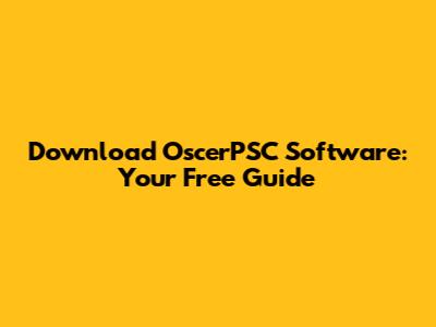 Download OscerPSC Software: Your Free Guide
