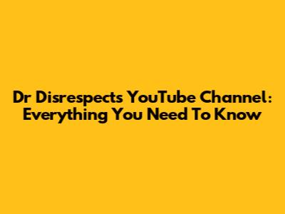 Dr Disrespect's YouTube Channel: Everything You Need To Know