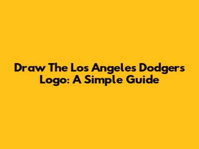 Draw The Los Angeles Dodgers Logo: A Simple Guide