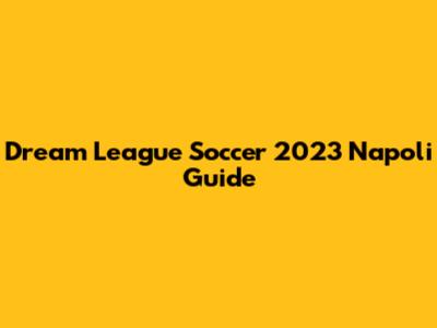 Dream League Soccer 2023 Napoli Guide