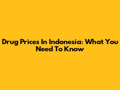 Drug Prices In Indonesia: What You Need To Know