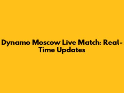 Dynamo Moscow Live Match: Real-Time Updates